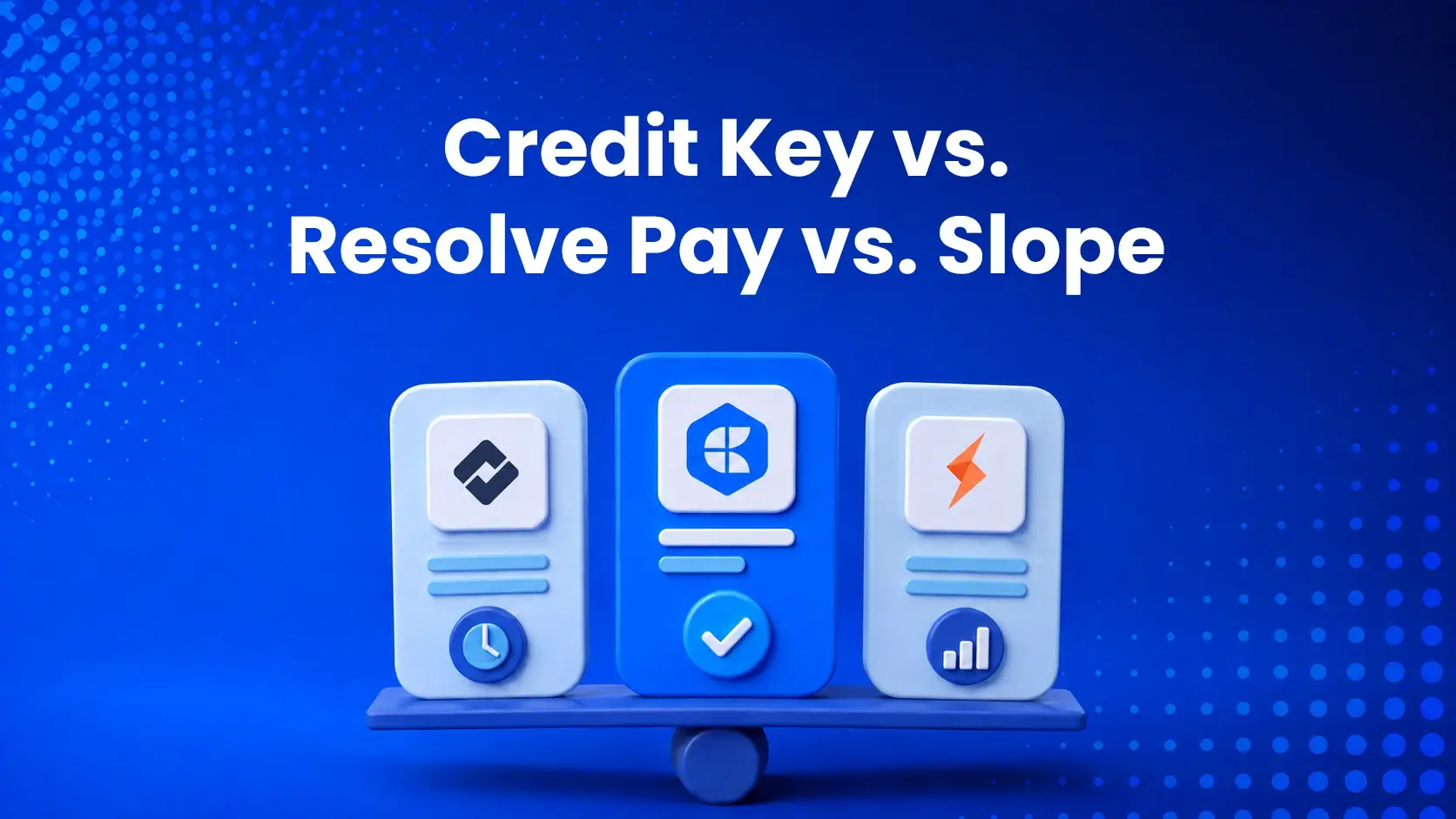 Credit Key vs Resolve vs Slope
